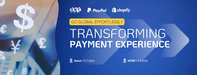 SỰ KIỆN “GO GLOBAL EFFORTLESSLY: TRANSFORMING PAYMENT EXPERIENCE”